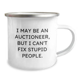 Funny Gifts from Auctioneers for Christmas, Unique Camping Mug, I May Be An Auctioneer - But I Can't Fix - Stupid People - Humor, Gifts for Auctioneer, Men, Friends, Coworkers, Family - Image 2